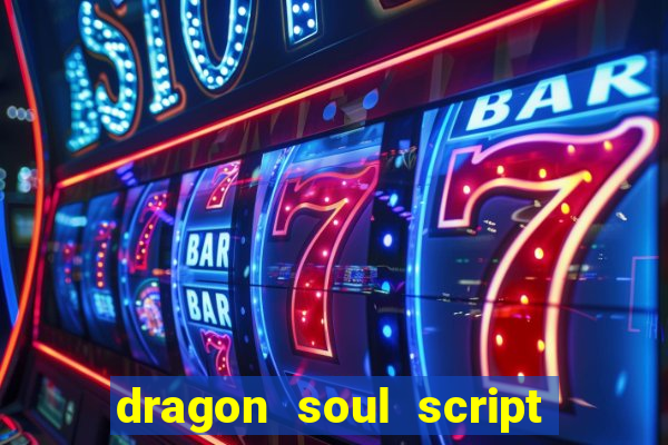 dragon soul script no key