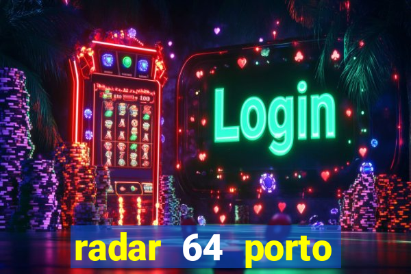 radar 64 porto seguro hoje