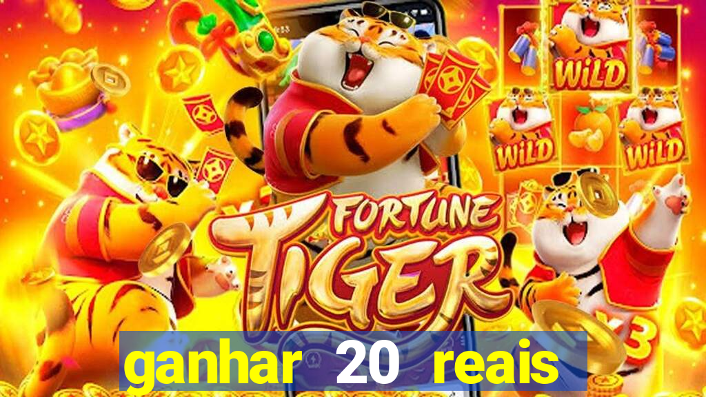 ganhar 20 reais por cadastro