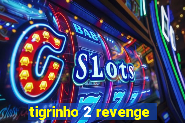 tigrinho 2 revenge
