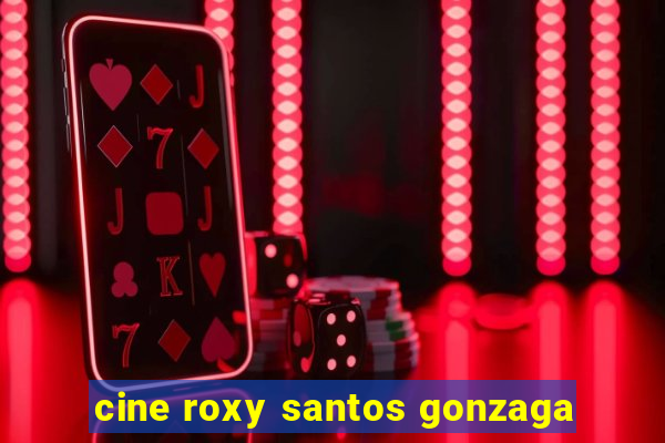 cine roxy santos gonzaga
