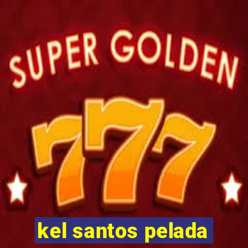 kel santos pelada