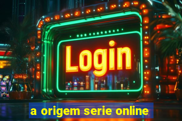 a origem serie online