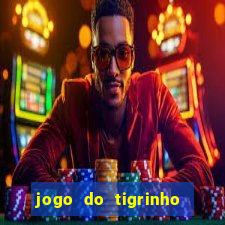 jogo do tigrinho ganha dinheiro de verdade