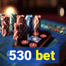 530 bet
