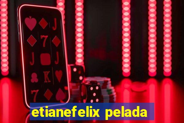 etianefelix pelada
