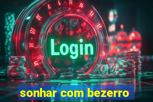 sonhar com bezerro