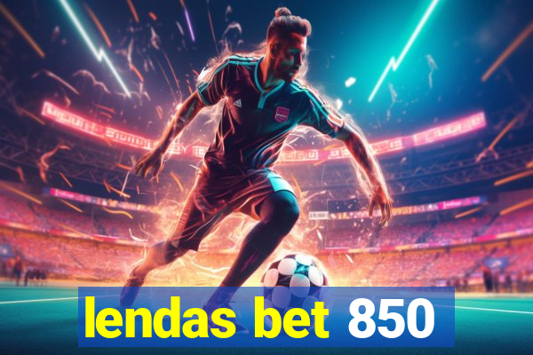 lendas bet 850