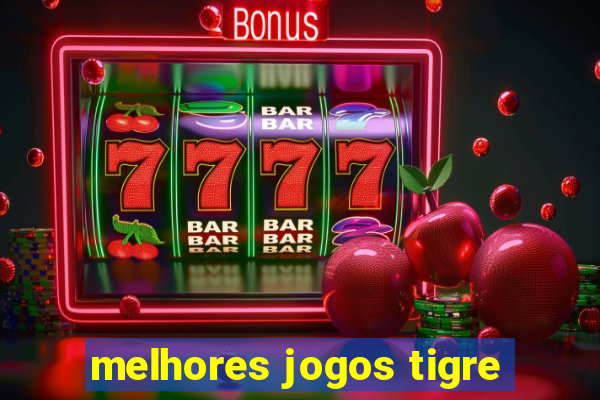 melhores jogos tigre