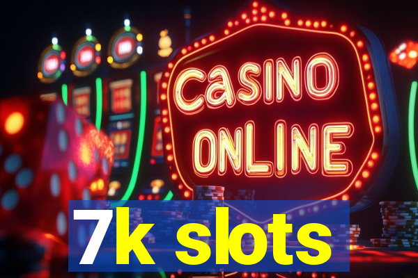 7k slots