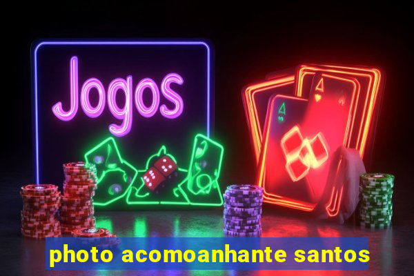 photo acomoanhante santos