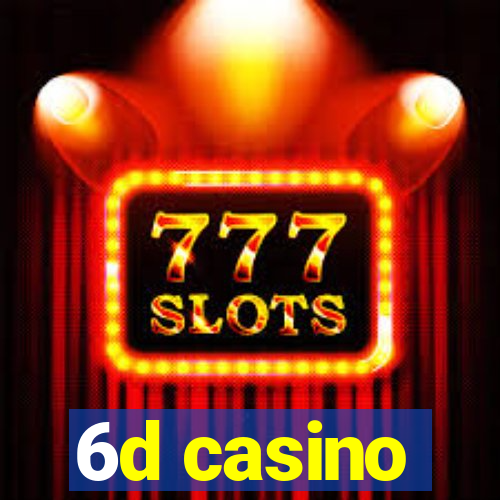 6d casino