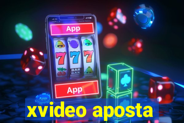 xvideo aposta