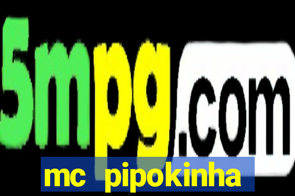 mc pipokinha transando telegram