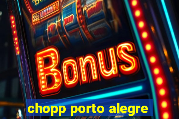 chopp porto alegre
