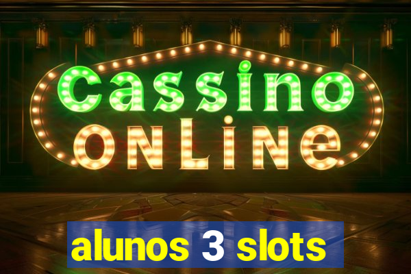 alunos 3 slots