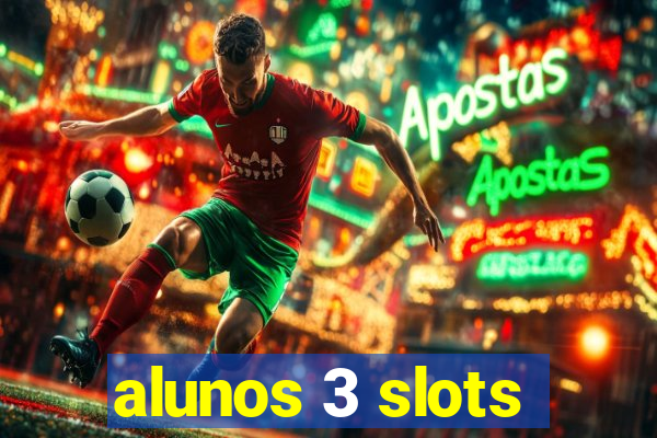 alunos 3 slots
