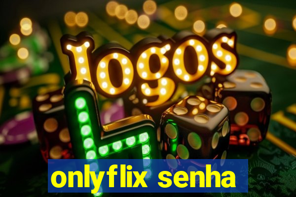 onlyflix senha