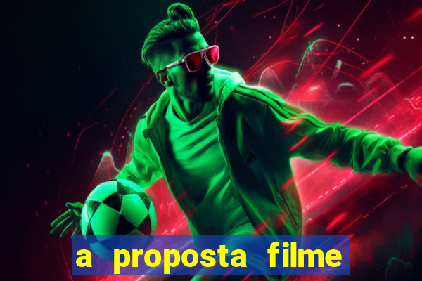 a proposta filme completo dublado topflix