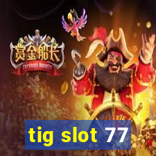 tig slot 77
