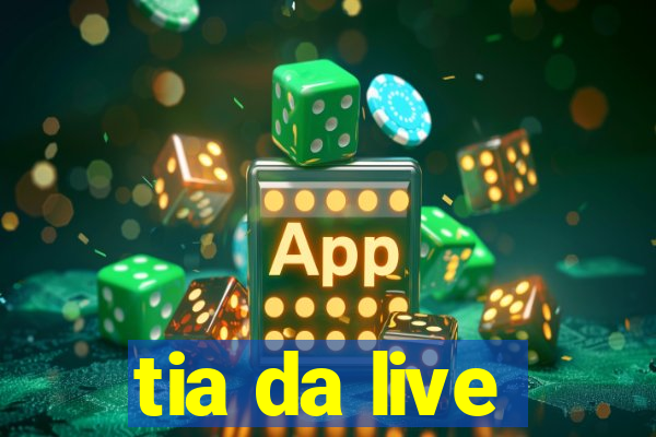tia da live