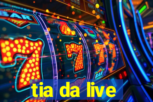 tia da live