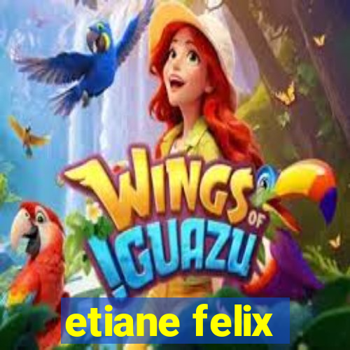 etiane felix