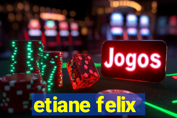 etiane felix