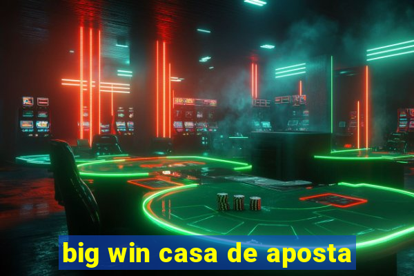 big win casa de aposta