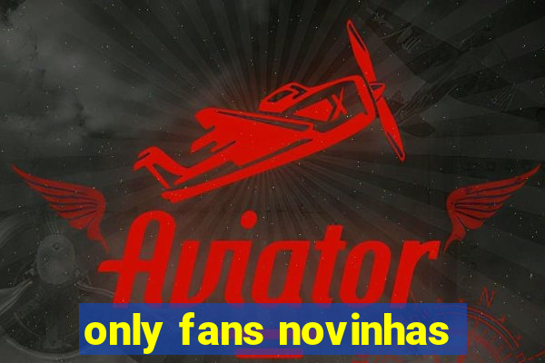 only fans novinhas