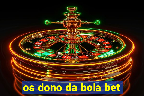 os dono da bola bet