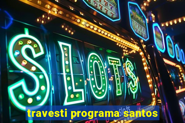 travesti programa santos