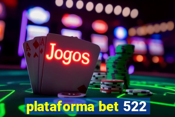 plataforma bet 522