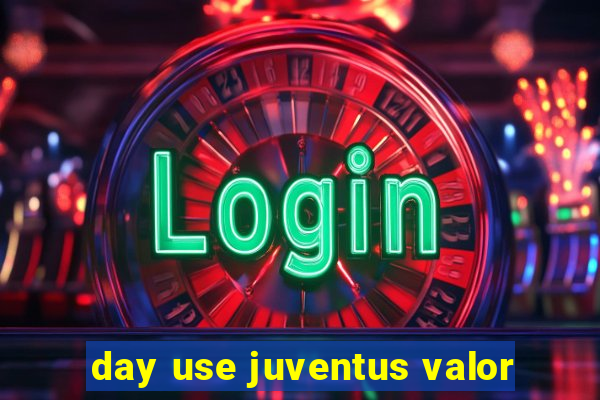 day use juventus valor