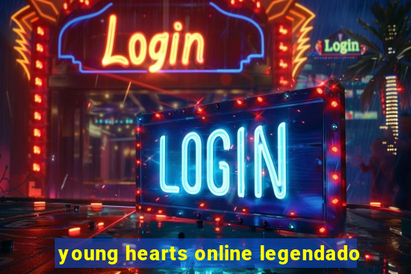 young hearts online legendado