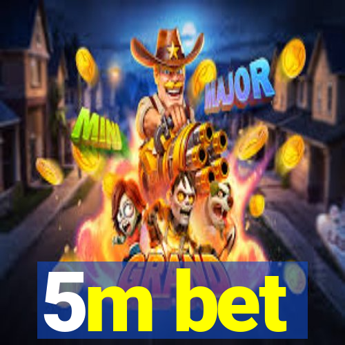 5m bet
