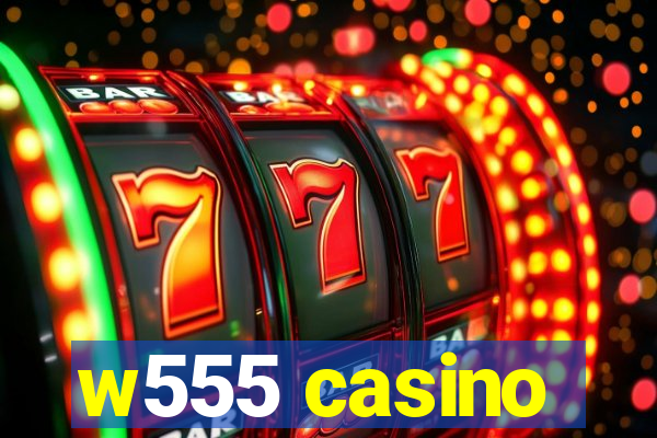 w555 casino