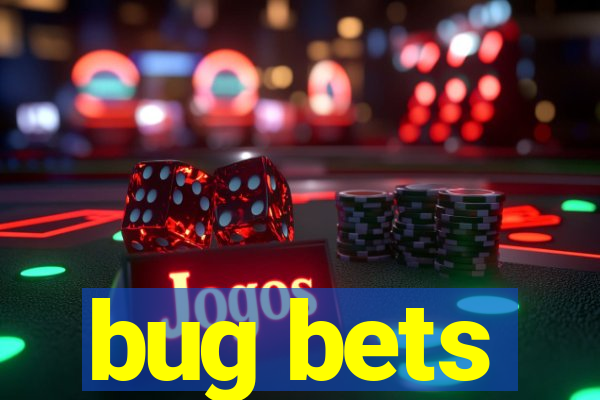 bug bets