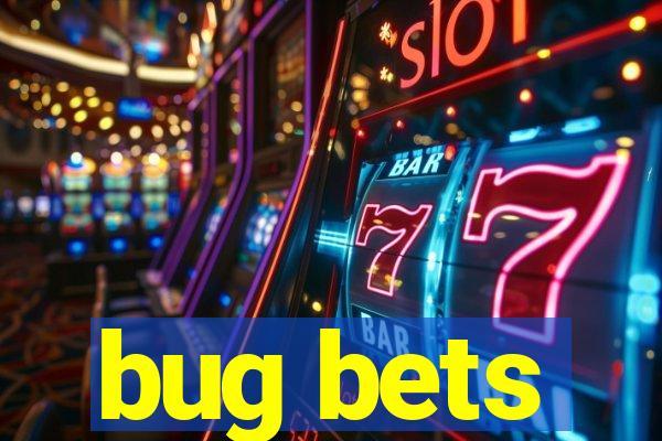bug bets