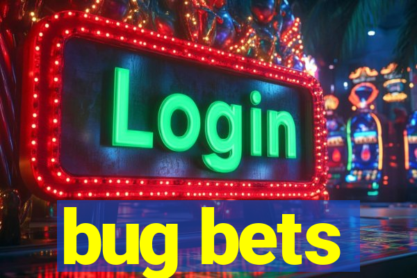 bug bets