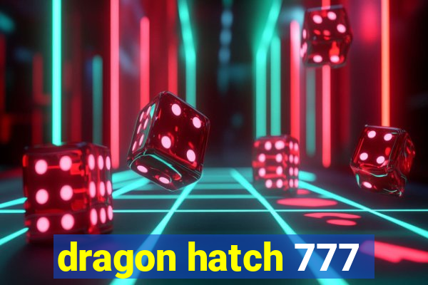 dragon hatch 777