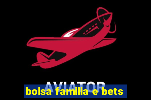 bolsa familia e bets