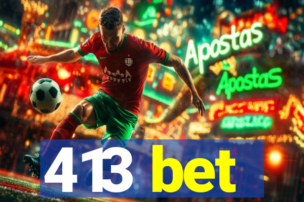 413 bet