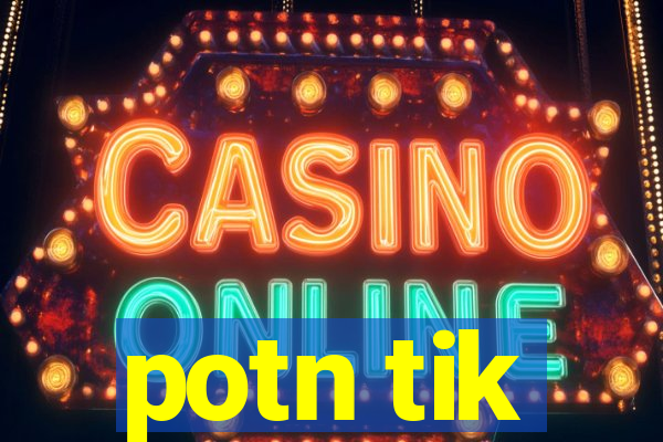 potn tik