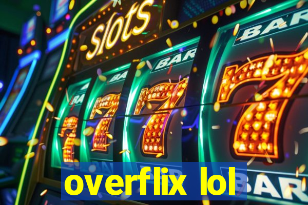 overflix lol