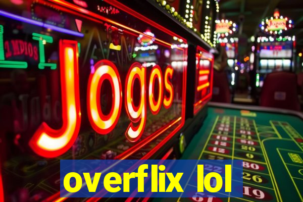 overflix lol