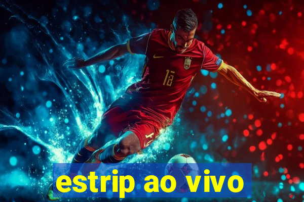 estrip ao vivo