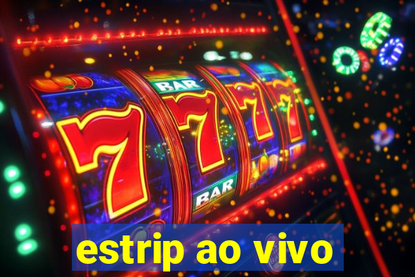 estrip ao vivo