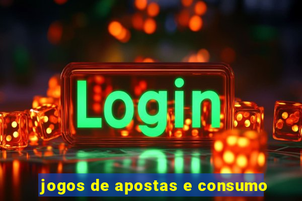 jogos de apostas e consumo