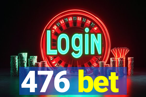 476 bet